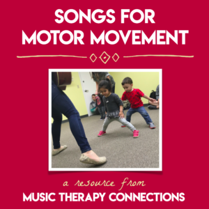 Songs for Motor Movement | Music Therapy Connections